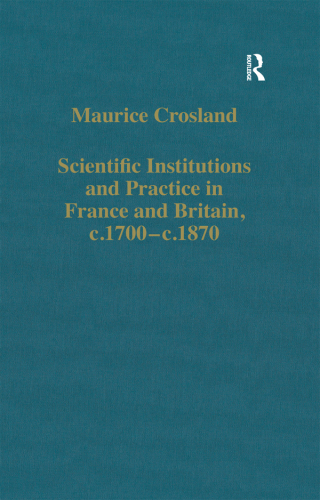 Scientific Institutions and Practice in France and Britain, c.1700–c.1870