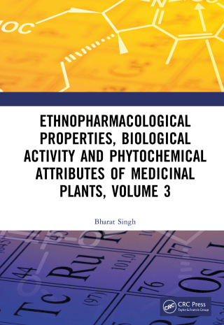 Ethnopharmacological Properties, Biological Activity and Phytochemical Attributes of Medicinal Plants Volume 3
