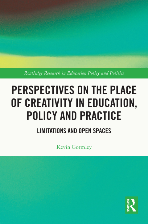 Perspectives on the Place of Creativity in Education, Policy and Practice 