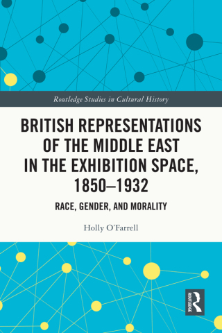 British Representations of the Middle East in the Exhibition Space, 1850–1932