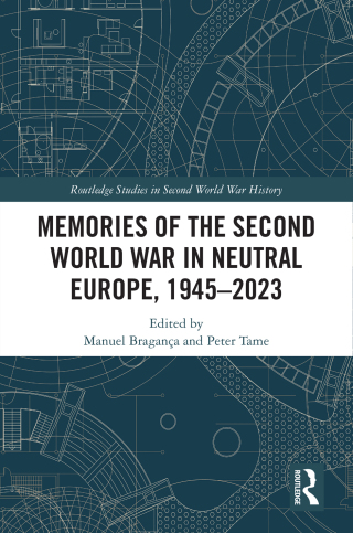 Memories of the Second World War in Neutral Europe, 1945–2023