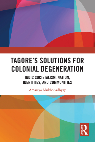 Tagore’s Solutions for Colonial Degeneration