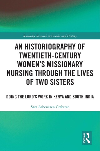An Historiography of Twentieth-Century Women’s Missionary Nursing Through the Lives of Two Sisters