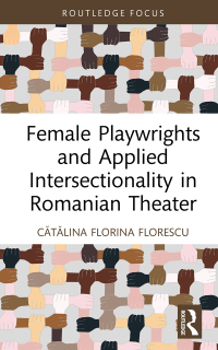 Cover image: Female Playwrights and Applied Intersectionality in Romanian Theater 1st edition 9780367474140