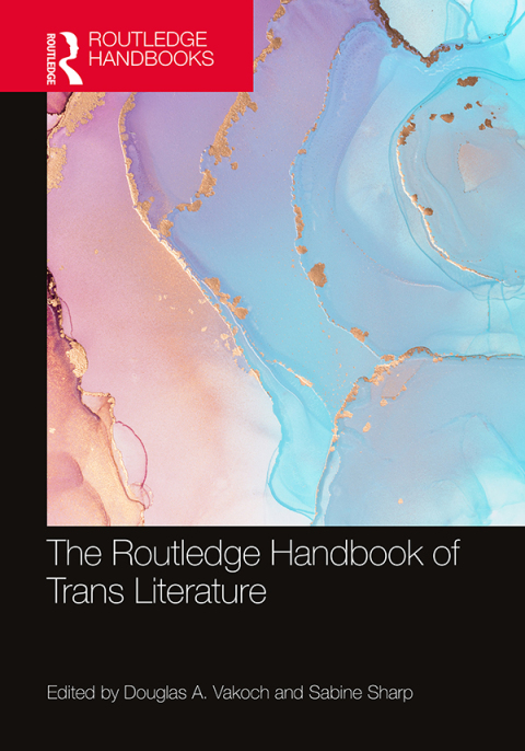 The Routledge Handbook of Trans Literature 