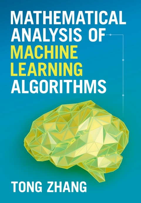 Mathematical Analysis of Machine Learning Algorithms 