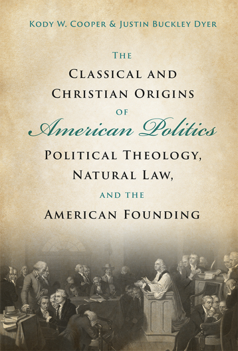 Cover image for book The Classical and Christian Origins of American Politics
