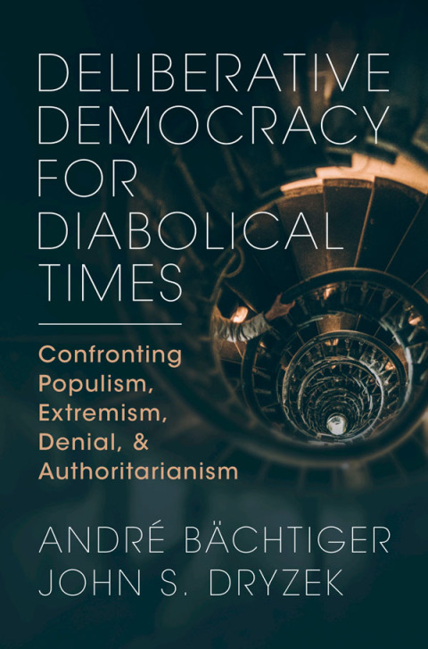 Deliberative Democracy for Diabolical Times 