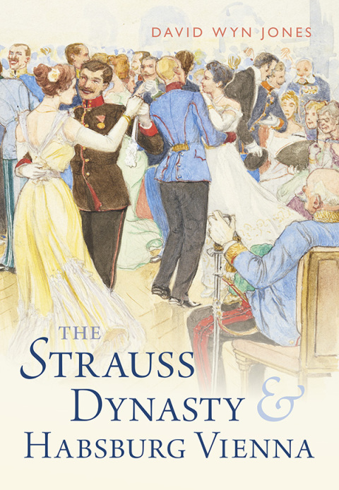 The Strauss Dynasty and Habsburg Vienna 