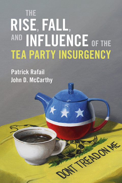 The Rise, Fall, and Influence of the Tea Party Insurgency 