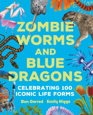 Zombie Worms and Blue Dragons: Celebrating 100 Iconic Life Forms