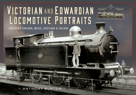 Cover image for book Victorian and Edwardian Locomotive Portraits, Northern England, Wales, Scotland and Ireland