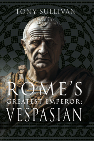 Rome's Greatest Emperor: Vespasian