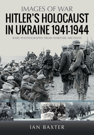 Hitler’s Holocaust in the Ukraine 1941-1944