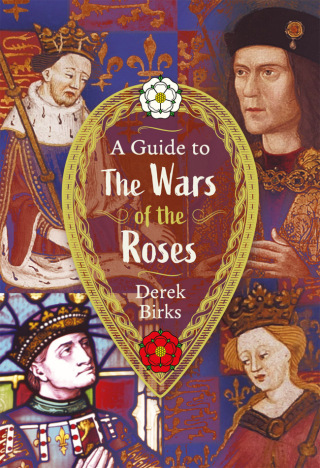 A Guide to the Wars of the Roses