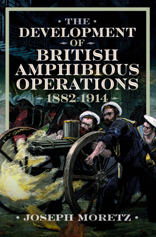 The Development of British Amphibious Operations 1882-1914