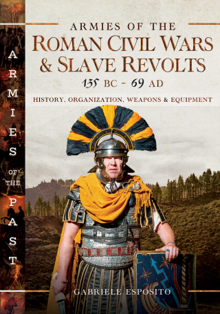 Armies of the Roman Civil Wars and Slave Revolts, 135 BC–AD 69
