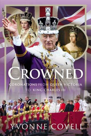 Crowned: Coronations from Queen Victoria to King Charles III