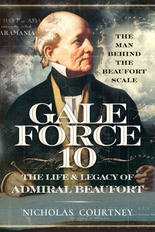 Gale Force 10: The Life and Legacy of Admiral Beaufort