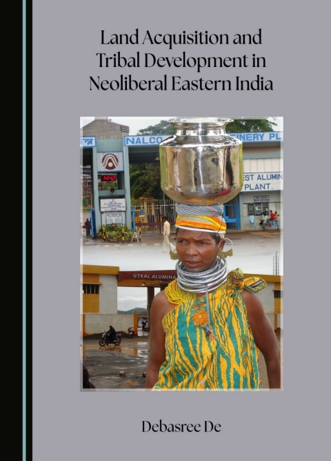 Cover image for book Land Acquisition and Tribal Development in Neoliberal Eastern India
