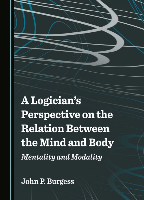 Cover image for book A Logician's Perspective on the Relation Between the Mind and Body