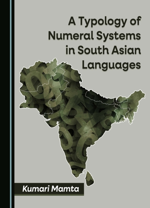 Cover image for book A Typology of Numeral Systems in South Asian Languages