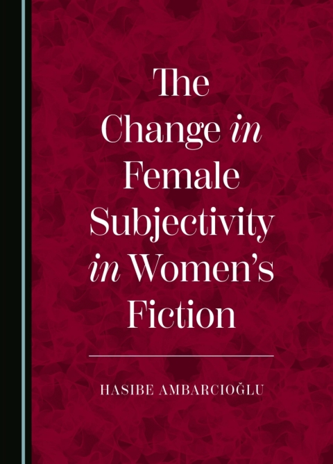 Cover image for book The Change in Female Subjectivity in Women’s Fiction