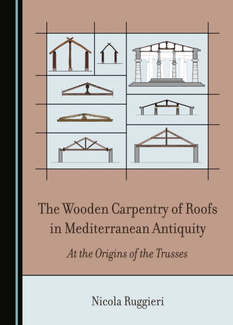 Cover image for book The Wooden Carpentry of Roofs in Mediterranean Antiquity