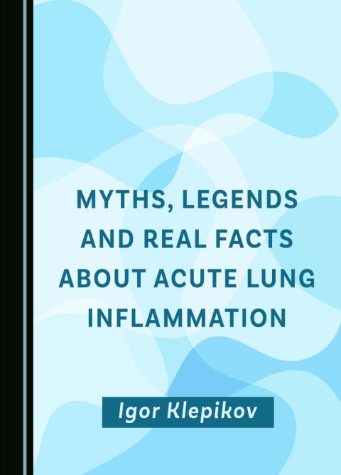 Cover image for book Myths, Legends and Real Facts About Acute Lung Inflammation