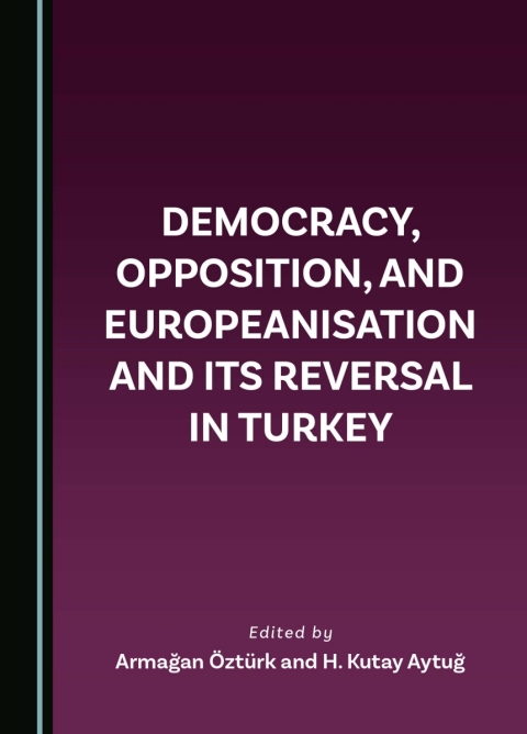 Cover image for book Democracy, Opposition, and Europeanisation and its Reversal in Turkey