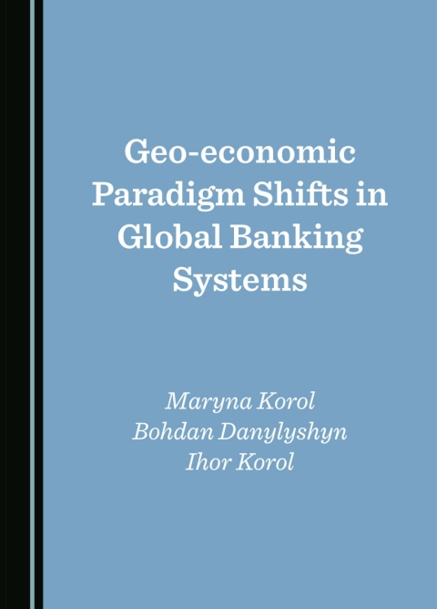 Cover image for book Geo-economic Paradigm Shifts in Global Banking Systems
