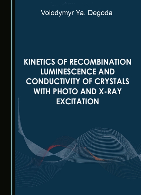 Cover image for book Kinetics of Recombination Luminescence and Conductivity of Crystals with Photo and X-Ray Excitation