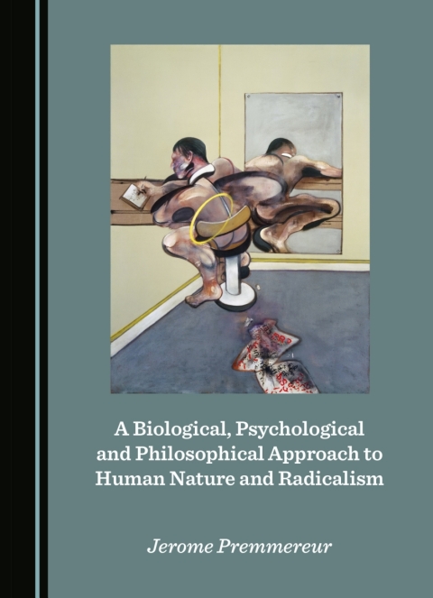 Cover image for book A Biological, Psychological and Philosophical Approach to Human Nature and Radicalism