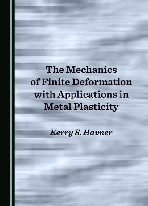 Cover image for book The Mechanics of Finite Deformation with Applications in Metal Plasticity