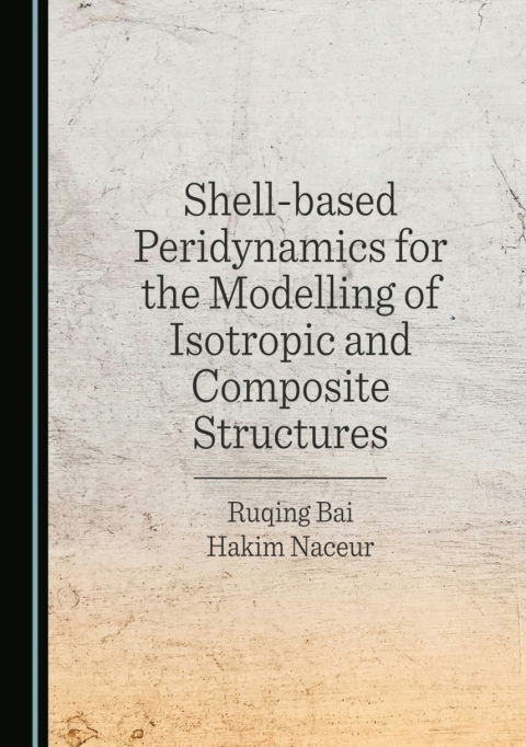 Cover image for book Shell-based Peridynamics for the Modelling of Isotropic and Composite Structures