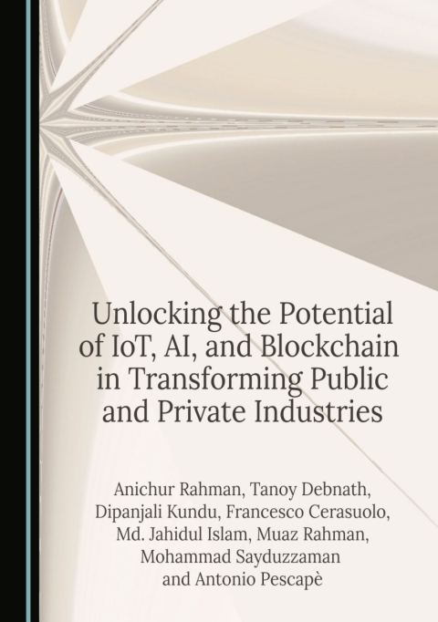 Cover image for book Unlocking the Potential of IoT, AI, and Blockchain in Transforming Public and Private Industries
