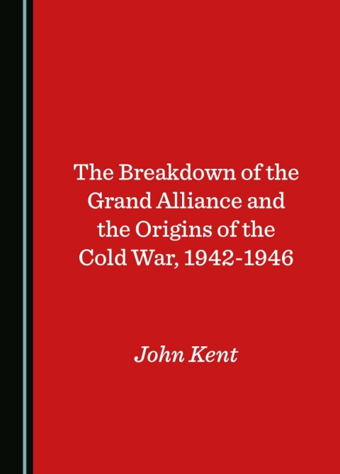 Cover image for book The Breakdown of the Grand Alliance and the Origins of the Cold War, 1942-1946
