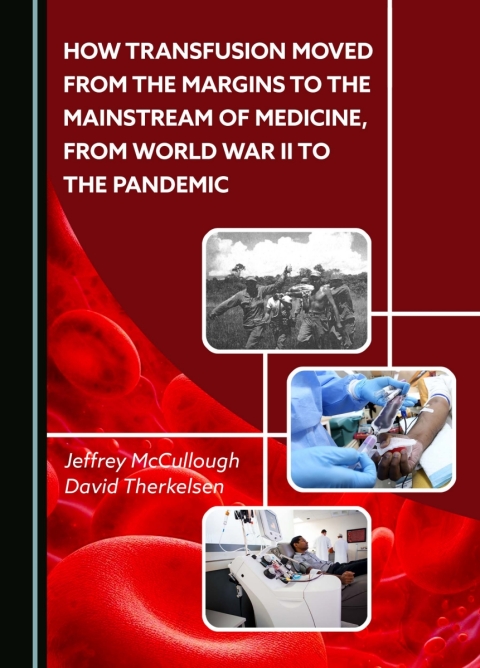 Cover image for book How Transfusion Moved from the Margins to the Mainstream of Medicine, from World War II to the Pandemic