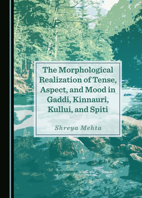 Cover image for book The Morphological Realization of Tense, Aspect, and Mood in Gaddi, Kinnauri, Kullui, and Spiti
