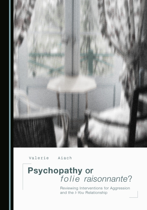 Cover image for book Psychopathy or folie raisonnante? Reviewing Interventions for Aggression and the I-You Relationship