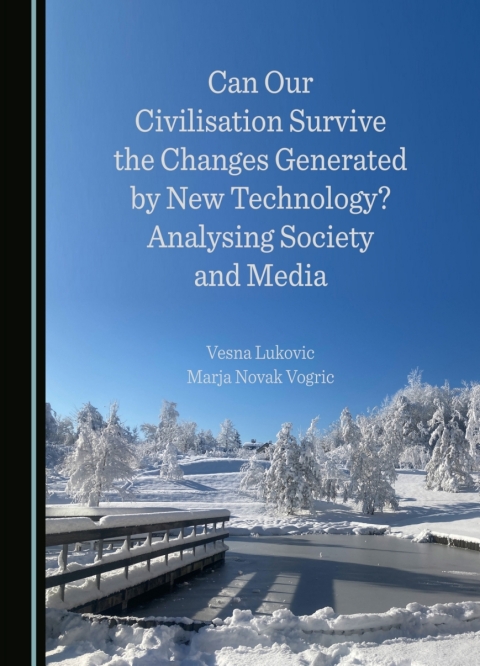 Cover image for book Can Our Civilisation Survive the Changes Generated by New Technology? Analysing Society and Media