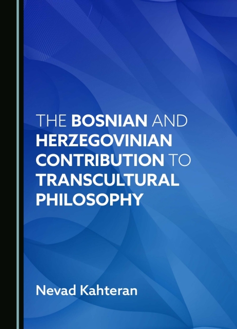 Cover image for book The Bosnian and Herzegovinian Contribution to Transcultural Philosophy