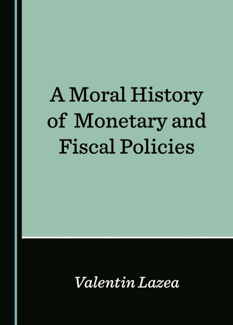Cover image for book A Moral History of Monetary and Fiscal Policies