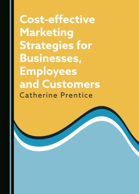 Cover image for book Cost-effective Marketing Strategies for Businesses, Employees and Customers