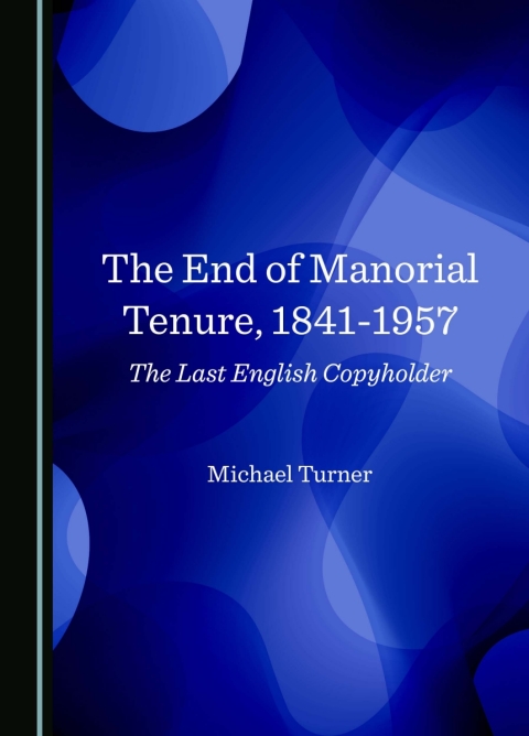 Cover image for book The End of Manorial Tenure, 1841-1957