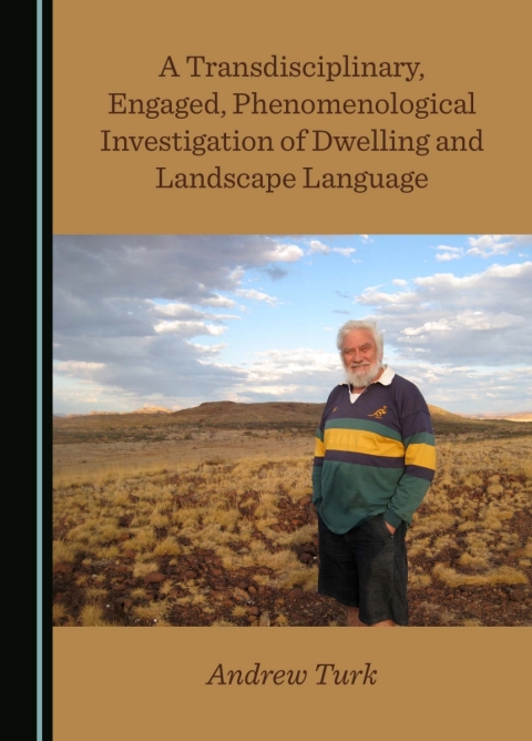 Cover image for book A Transdisciplinary, Engaged, Phenomenological Investigation of Dwelling and Landscape Language