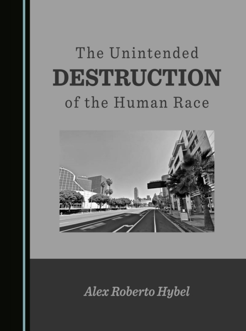 Cover image for book The Unintended Destruction of the Human Race