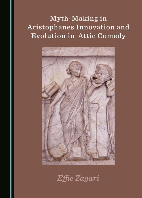 Cover image for book Myth-Making in Aristophanes Innovation and Evolution in Attic Comedy