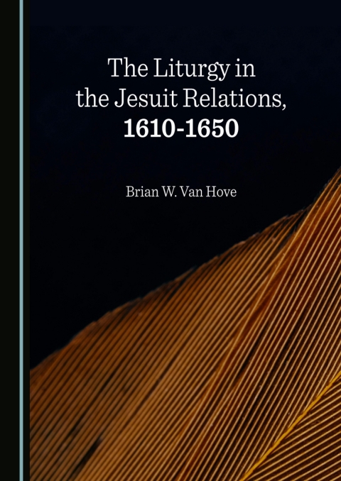 Cover image for book The Liturgy in the Jesuit Relations, 1610-1650