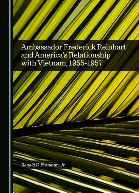 Cover image for book Ambassador Frederick Reinhart and America’s Relationship with Vietnam, 1955-1957